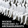 Wicked Problems for Archaeologists Heritage as Transformative Practice