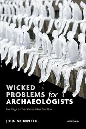 Wicked Problems for Archaeologists Heritage as Transformative Practice