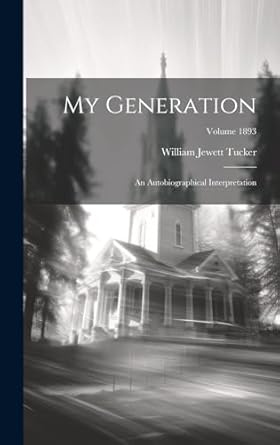 My Generation: An Autobiographical Interpretation; Volume 1893