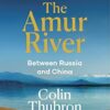 The Amur River: Between Russia and China