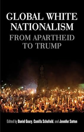 Global white nationalism: From apartheid to Trump