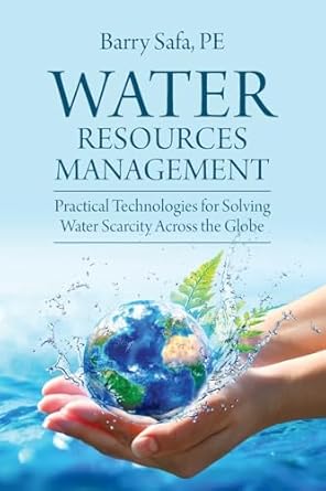 Water Resources Management: Practical Technologies for Solving Water Scarcity Across the Globe