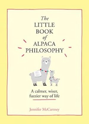 The Little Book of Alpaca Philosophy: A Calmer, Wiser, Fuzzier Way of Life