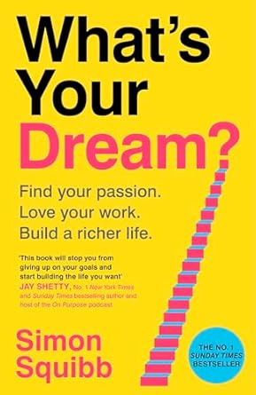 What's Your Dream?: Find Your Passion. Love Your Work. Build a Richer Life.