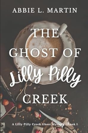 The Ghost of Lilly Pilly Creek: Book 1 - A Lilly Pilly Creek Ghost Mystery: Cozy ghost mystery amateur sleuth