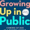 Growing Up in Public: Coming of Age in a Digital World