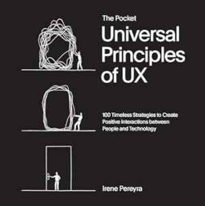 Pocket Universal Principles of UX: 100 Timeless Strategies to Create Positive Interactions between People and Technology