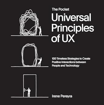 Pocket Universal Principles of UX: 100 Timeless Strategies to Create Positive Interactions between People and Technology