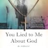 You Lied to Me About God: A Memoir