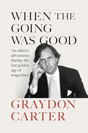 When the Going Was Good: An Editor's Adventures During the Last Golden Age of Magazines