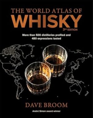 The World Atlas of Whisky 3rd edition: More than 500 distilleries profiled and 480 expressions tasted