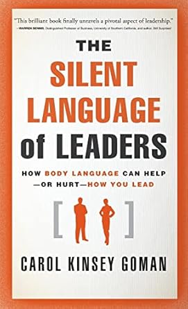 The Silent Language of Leaders: How Body Language Can Help--or Hurt--How You Lead