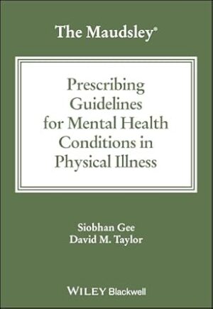 The Maudsley Prescribing Guidelines for Mental Health Conditions in Physical Illness