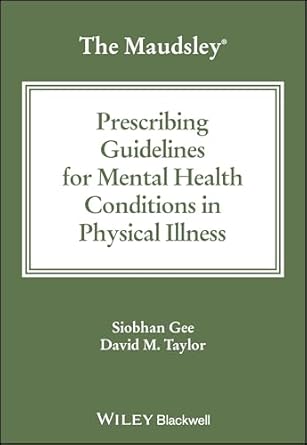 The Maudsley Prescribing Guidelines for Mental Health Conditions in Physical Illness