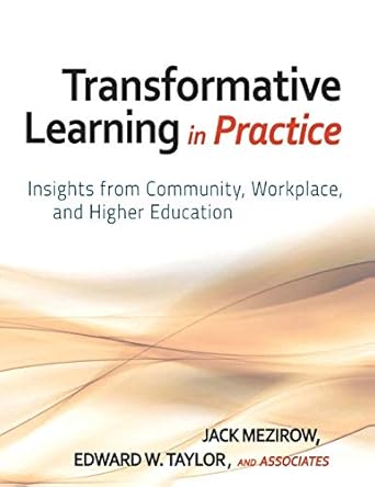 Transformative Learning in Practice: Insights from Community, Workplace, and Higher Education