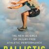 Ballistic: The New Science of Injury-Free Athletic Performance