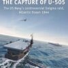 The Capture of U-505: The US Navy's controversial Enigma raid, AtlanticOcean 1944: 58