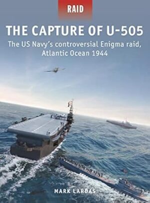 The Capture of U-505: The US Navy's controversial Enigma raid, AtlanticOcean 1944: 58
