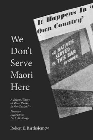 We Don't Serve Maori Here: A Recent History of Māori Racism in New Zealand