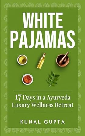 White Pajamas: 17 Days at an Ayurveda Luxury Wellness Retreat