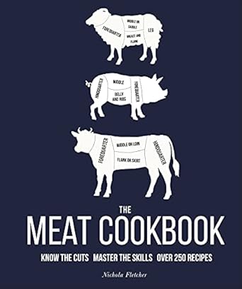 The Meat Cookbook: Know the Cuts, Master the Skills, over 250 Recipes