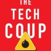 The Tech Coup: How to Save Democracy from Silicon Valley