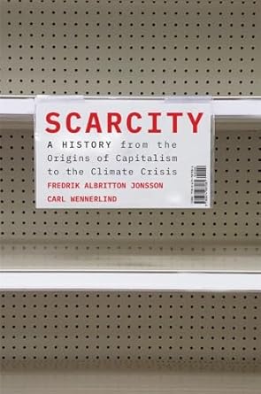 Scarcity: A History from the Origins of Capitalism to the Climate Crisis