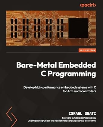 Bare-Metal Embedded C Programming: Develop high-performance embedded systems with C for Arm microcontrollers