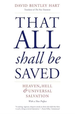 That All Shall Be Saved: Heaven, Hell, and Universal Salvation
