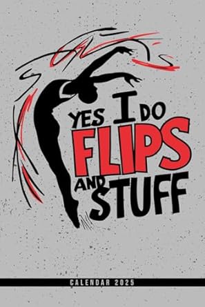 Yes I Do Flips And Stuff: Calendar 2025 Weekly Planner: Monthly & Yearly Overviews, Dotted Note Pages - Perfect Christmas, Birthday, or Any Occasion Gift