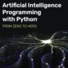 Artificial Intelligence Programming with Python: From Zero to Hero