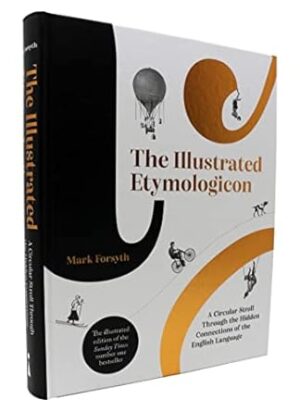 Illustrated Etymologicon: A Circular Stroll Through the Hidden Connections of the English Language