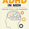 Navigating ADHD in Men: Thriving with a Late Diagnosis