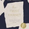 The Trust Journey: Heal From Broken Trust With Others, Yourself, And God (a Guided Journal To Use Alongside I Want To Trust You, But I Don't)