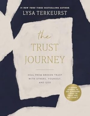 The Trust Journey: Heal From Broken Trust With Others, Yourself, And God (a Guided Journal To Use Alongside I Want To Trust You, But I Don't)