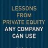 Lessons from Private Equity Any Company Can Use