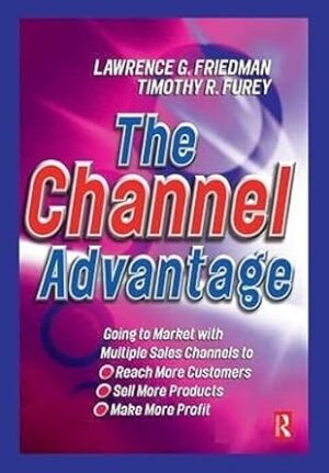 The Channel Advantage: Going to market with multiple sales channels to reach more customers, sell more products, make more profit