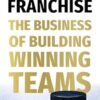 The Franchise: The Business of Building Winning Teams