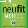The NeuFit Method: Unleash the Power of the Nervous System for Faster Healing and Optimal Performance