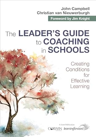 The Leader's Guide to Coaching in Schools: Creating Conditions for Effective Learning