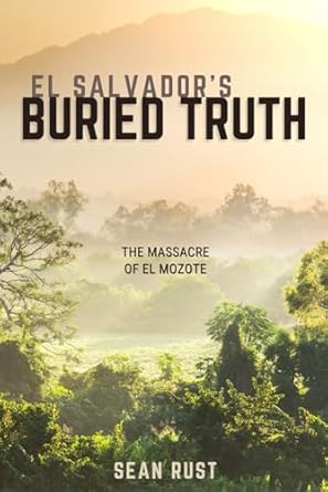 El Salvador's Buried Truth: The Massacre of El Mozote