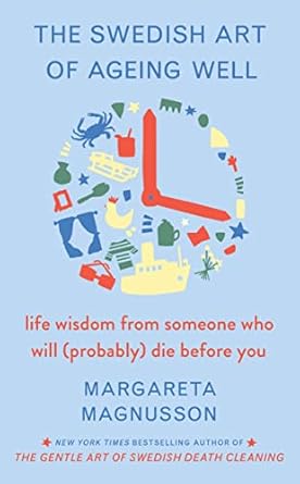 The Swedish Art of Ageing Well: life wisdom from someone who will (probably) die before you