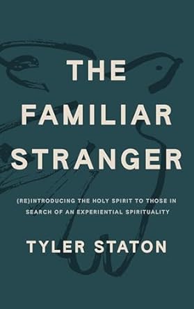 The Familiar Stranger: (Re)Introducing the Holy Spirit to Those in Search of an Experiential Spirituality