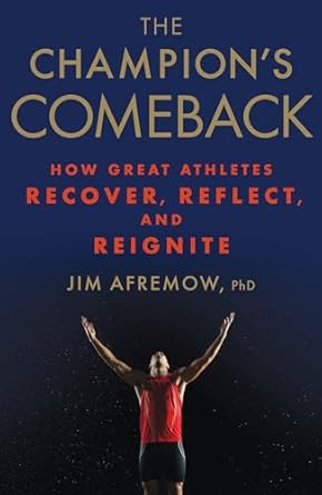 The Champion's Comeback: How Great Athletes Recover, Reflect, and Re-Ignite