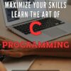 Maximize Your Skills: Learn the Art of C Programming: Master the Fundamentals of C Programming: A Step-by-Step Guide to Level Up Your Coding Skills on Amazon