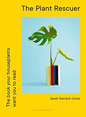 The Plant Rescuer: The book your houseplants want you to read