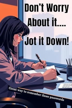 Don’t Worry About it… Jot it Down! Notebook