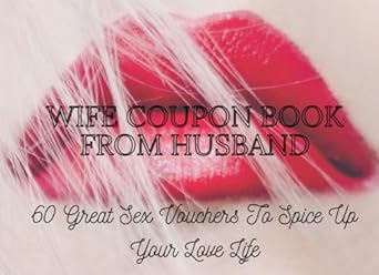 Wife Coupon Book From Husband, 60 Great Sex Vouchers To Spice Up Your Love Life: Hot, Dirty & Naughty Book To Fire Up Sexuality on higher level, Kinky ... Man and Women Valentines Gift For Him And Her