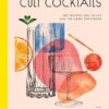 Cult Cocktails: 100 recipes and tricks for the home bartender