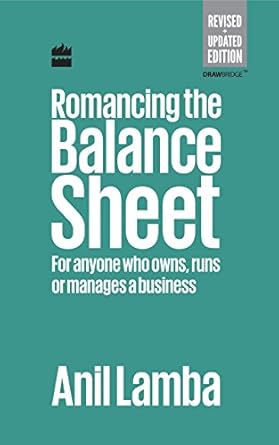 Romancing the Balance Sheet: For Anyone Who Owns, Runs or Manages a Business